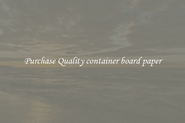 Purchase Quality container board paper
