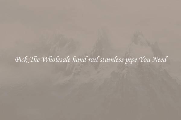 Pick The Wholesale hand rail stainless pipe You Need