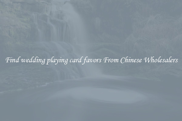 Find wedding playing card favors From Chinese Wholesalers