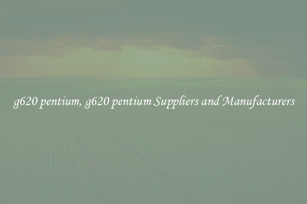 g620 pentium, g620 pentium Suppliers and Manufacturers