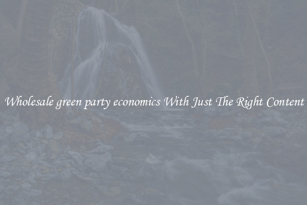Wholesale green party economics With Just The Right Content