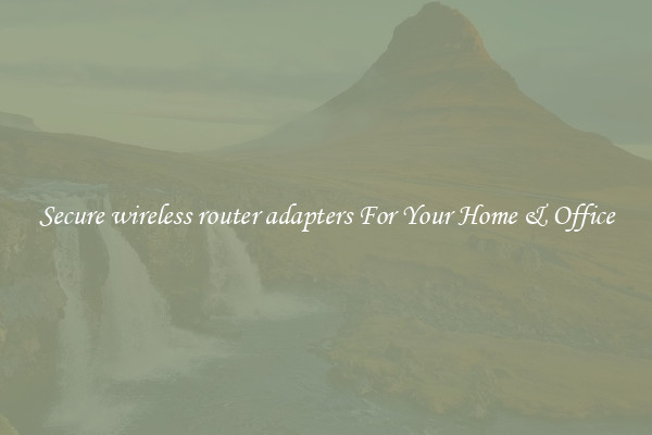 Secure wireless router adapters For Your Home & Office