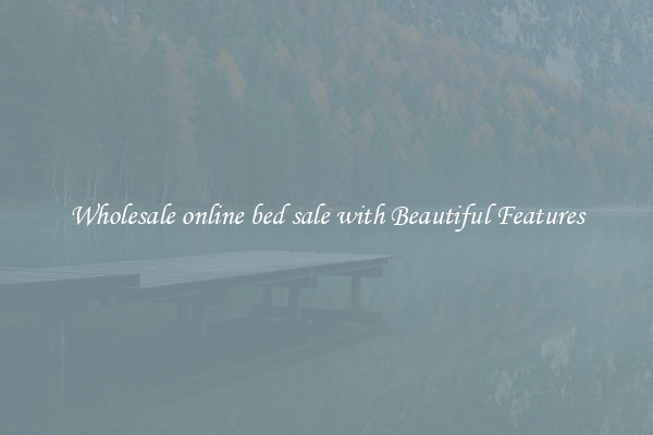 Wholesale online bed sale with Beautiful Features