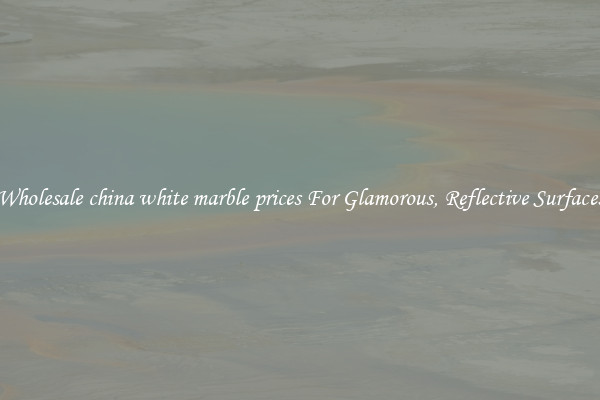 Wholesale china white marble prices For Glamorous, Reflective Surfaces