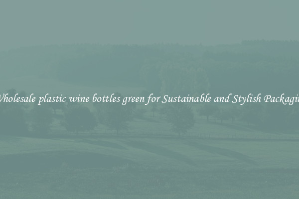 Wholesale plastic wine bottles green for Sustainable and Stylish Packaging