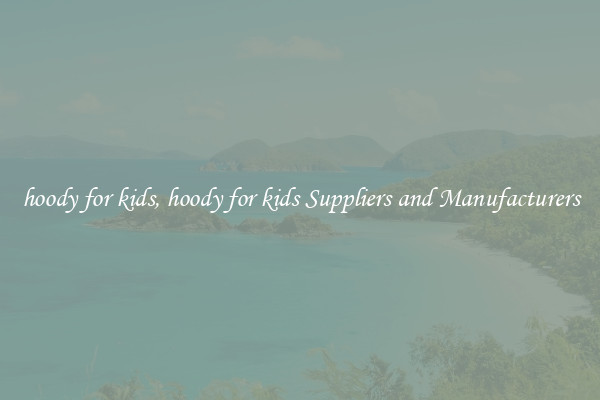 hoody for kids, hoody for kids Suppliers and Manufacturers