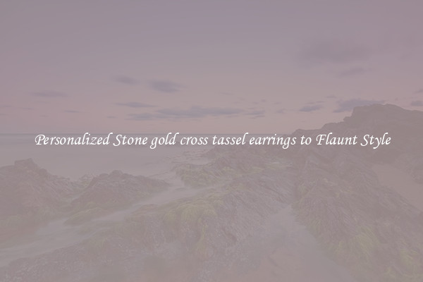 Personalized Stone gold cross tassel earrings to Flaunt Style