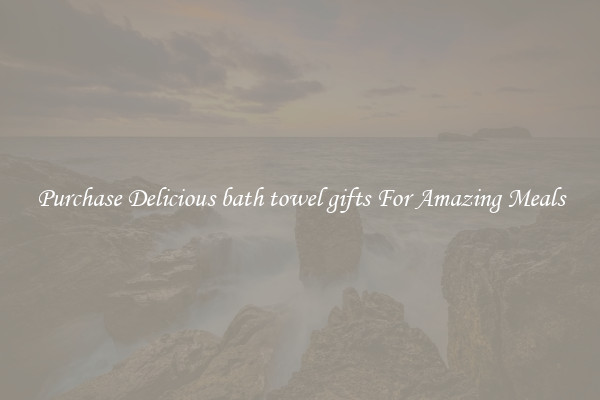 Purchase Delicious bath towel gifts For Amazing Meals