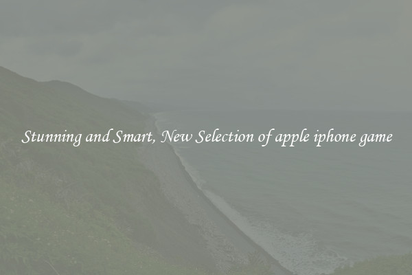Stunning and Smart, New Selection of apple iphone game
