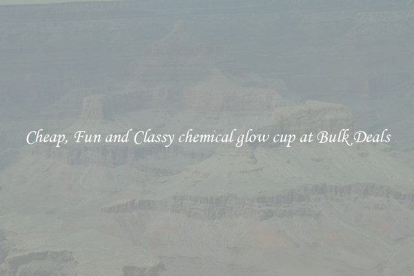 Cheap, Fun and Classy chemical glow cup at Bulk Deals