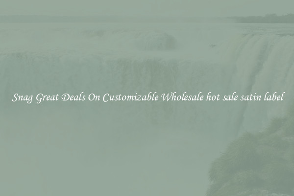 Snag Great Deals On Customizable Wholesale hot sale satin label