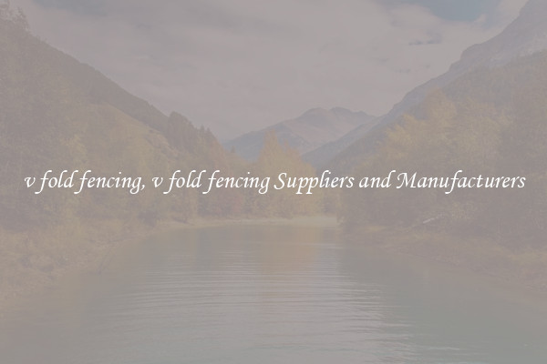 v fold fencing, v fold fencing Suppliers and Manufacturers