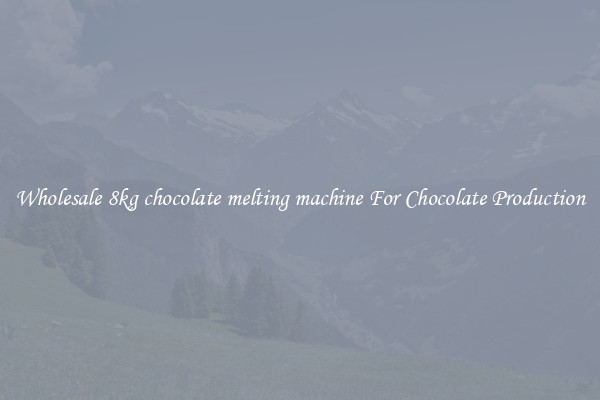 Wholesale 8kg chocolate melting machine For Chocolate Production