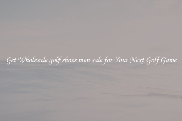 Get Wholesale golf shoes men sale for Your Next Golf Game