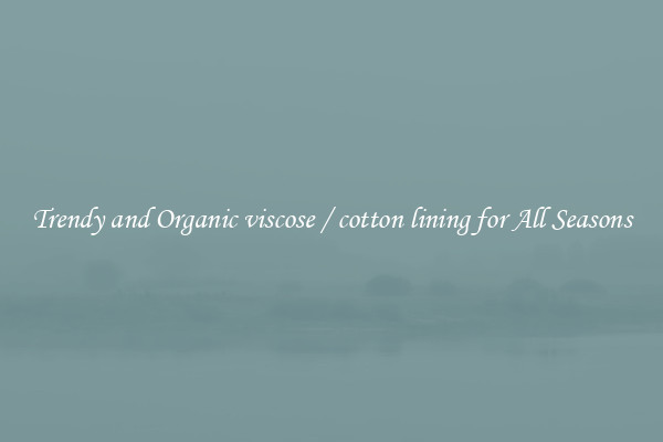 Trendy and Organic viscose / cotton lining for All Seasons