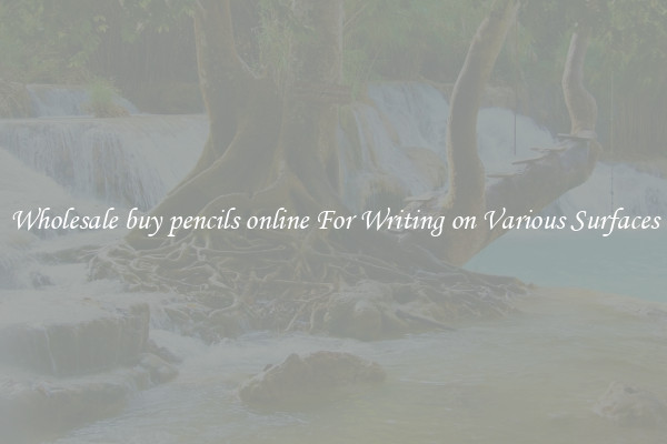 Wholesale buy pencils online For Writing on Various Surfaces