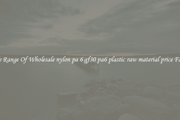 Wide Range Of Wholesale nylon pa 6 gf30 pa6 plastic raw material price Fabrics