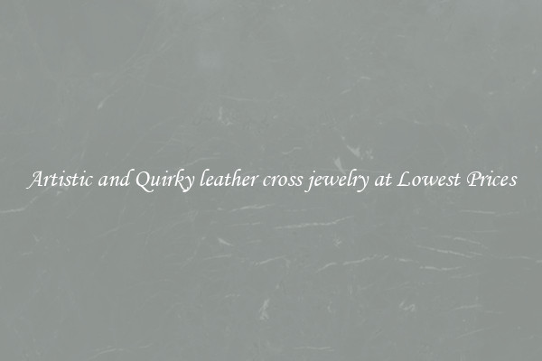 Artistic and Quirky leather cross jewelry at Lowest Prices