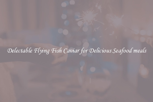 Delectable Flying Fish Caviar for Delicious Seafood meals