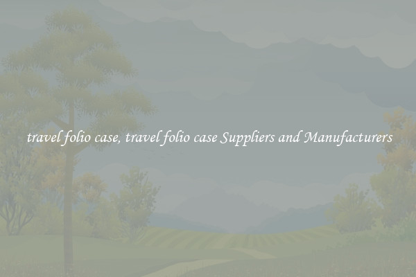 travel folio case, travel folio case Suppliers and Manufacturers