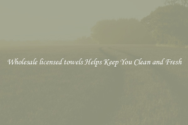 Wholesale licensed towels Helps Keep You Clean and Fresh