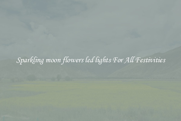 Sparkling moon flowers led lights For All Festivities