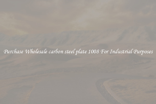 Purchase Wholesale carbon steel plate 1008 For Industrial Purposes