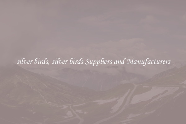 silver birds, silver birds Suppliers and Manufacturers