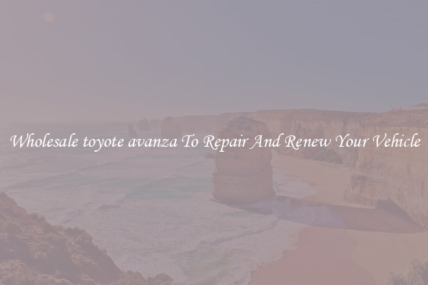 Wholesale toyote avanza To Repair And Renew Your Vehicle