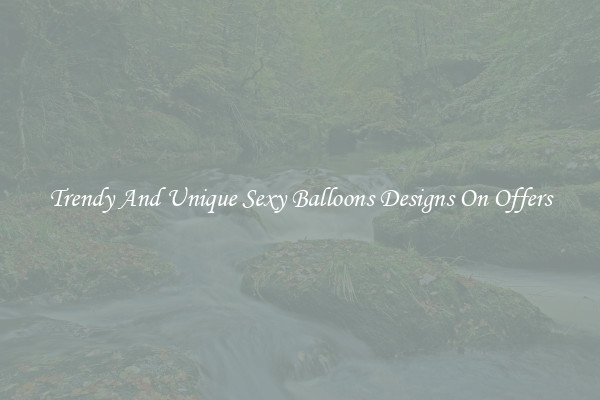 Trendy And Unique Sexy Balloons Designs On Offers