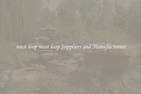 west loop west loop Suppliers and Manufacturers