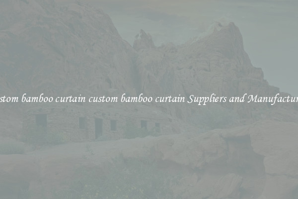 custom bamboo curtain custom bamboo curtain Suppliers and Manufacturers