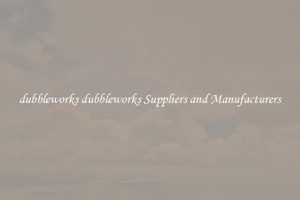 dubbleworks dubbleworks Suppliers and Manufacturers