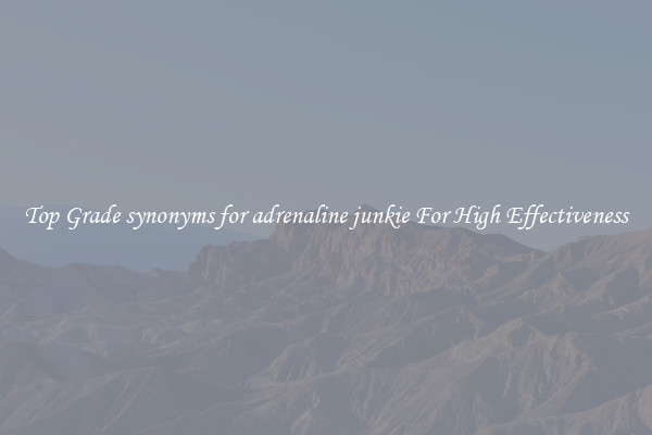 Top Grade synonyms for adrenaline junkie For High Effectiveness