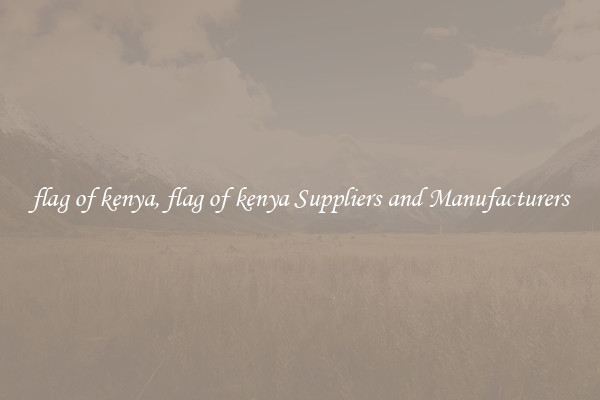 flag of kenya, flag of kenya Suppliers and Manufacturers