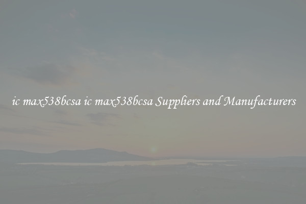 ic max538bcsa ic max538bcsa Suppliers and Manufacturers