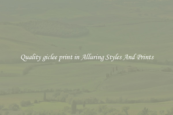 Quality giclee print in Alluring Styles And Prints