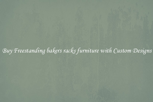 Buy Freestanding bakers racks furniture with Custom Designs