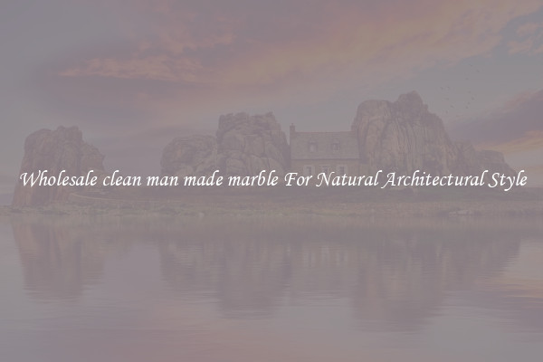Wholesale clean man made marble For Natural Architectural Style