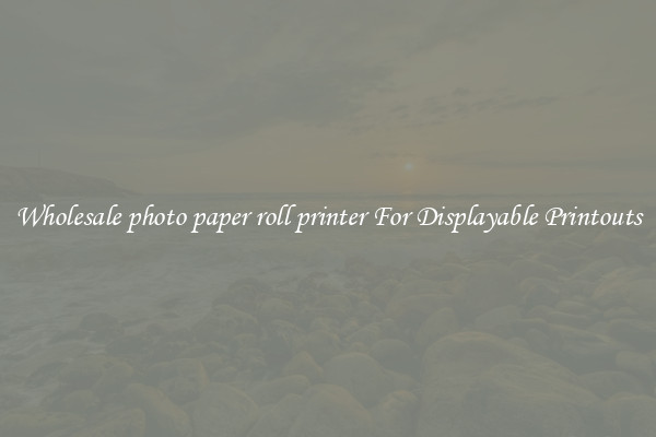 Wholesale photo paper roll printer For Displayable Printouts