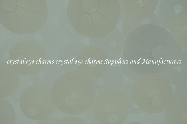 crystal eye charms crystal eye charms Suppliers and Manufacturers