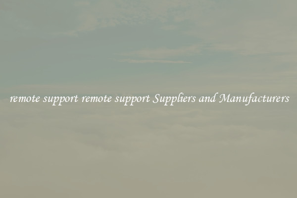 remote support remote support Suppliers and Manufacturers