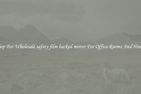 Shop For Wholesale safety film backed mirror For Office Rooms And Homes