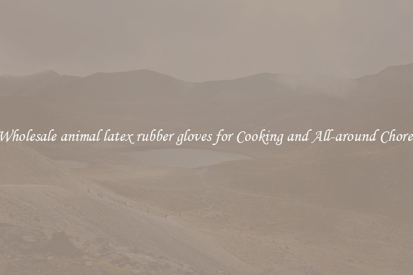 Wholesale animal latex rubber gloves for Cooking and All-around Chores
