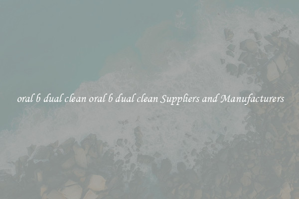 oral b dual clean oral b dual clean Suppliers and Manufacturers