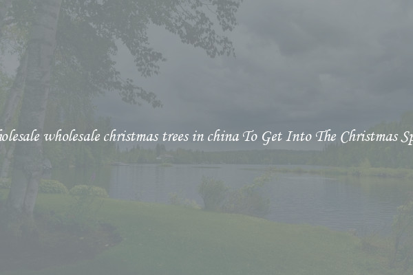 Wholesale wholesale christmas trees in china To Get Into The Christmas Spirit