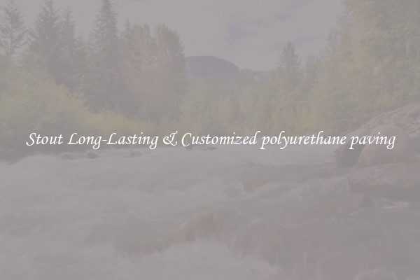 Stout Long-Lasting & Customized polyurethane paving