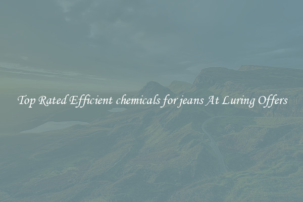Top Rated Efficient chemicals for jeans At Luring Offers