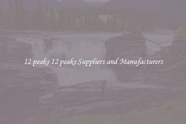 12 peaks 12 peaks Suppliers and Manufacturers
