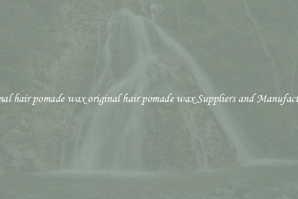 original hair pomade wax original hair pomade wax Suppliers and Manufacturers